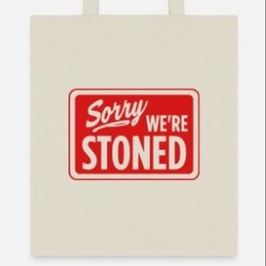 Sorry we’re stoned tote bag